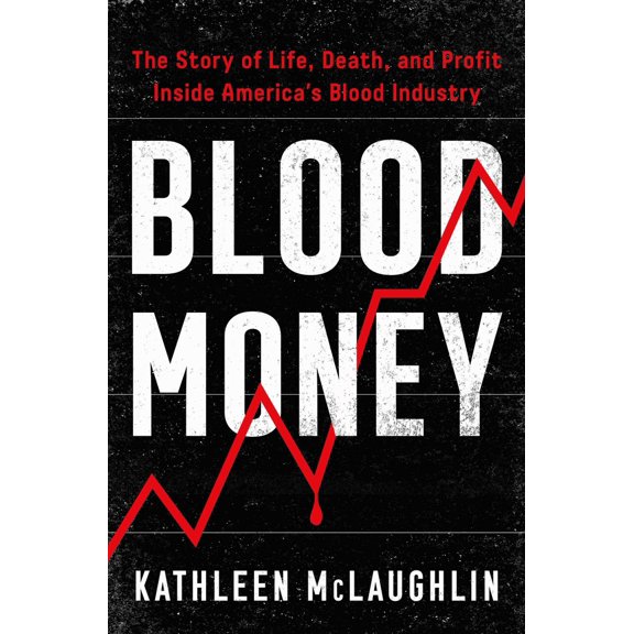 Pre-Owned Blood Money: The Story of Life, Death, and Profit Inside America's Blood Industry (Hardcover) 1982171960 9781982171964