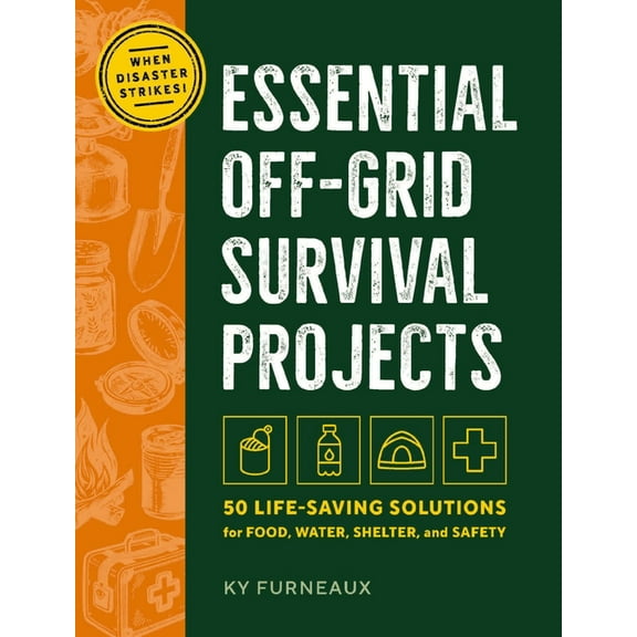 Essential Off-Grid Survival Projects: 50 Life-Saving Solutions for Food, Water, Shelter, and Safety When Disaster Strike, (Hardcover)