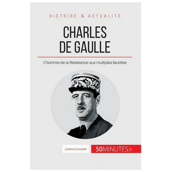 Charles de Gaulle: L'homme de la Résistance aux multiples facettes, (Paperback)