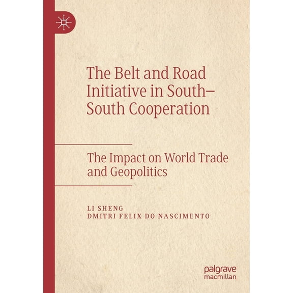 The Belt and Road Initiative in South-South Cooperation: The Impact on World Trade and Geopolitics, (Paperback)