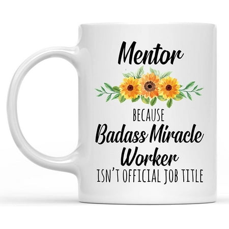 

Mentor Gift Mentor Gift Because Badass Isn t an Official Job Title Mug Gift Coffee Mug White 11oz