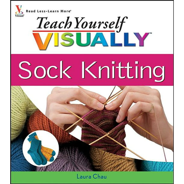 Teach Yourself Visually: Teach Yourself VISUALLY Sock Knitting (Series ...