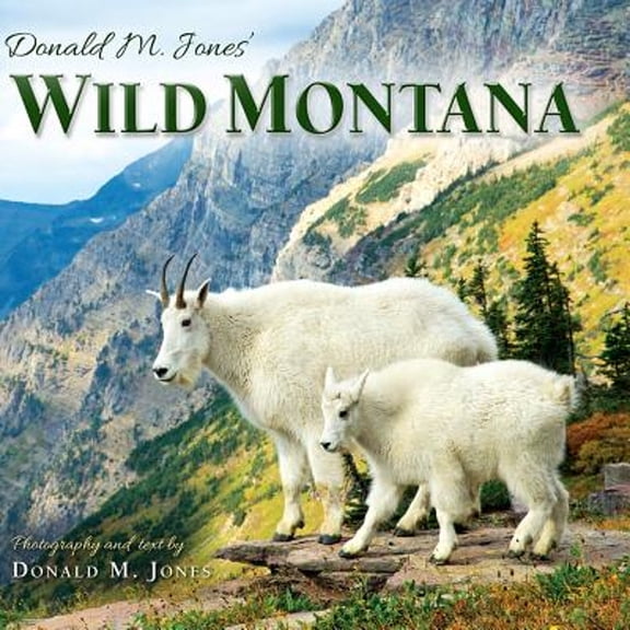 Donald M. Jones' Wild Montana -- Donald M. Jones
