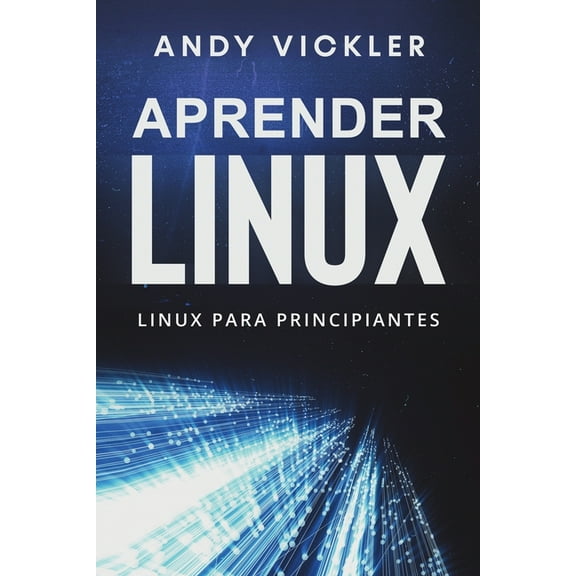 Aprender Linux Aprender Linux: Linux para principiantes, Book 1, (Paperback)