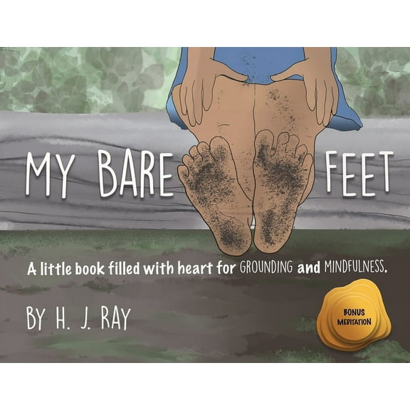 Inspiring Mindfulness My Bare Feet: A little book filled with heart for grounding and mindfulness, Book 2, (Paperback)
