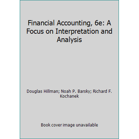 Financial Accounting, 6e: A Focus on Interpretation and Analysis [Hardcover - Used]