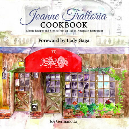 Joanne Trattoria Cookbook : Classic Recipes and Scenes from an Italian-American (Best Italian Restaurants In America)