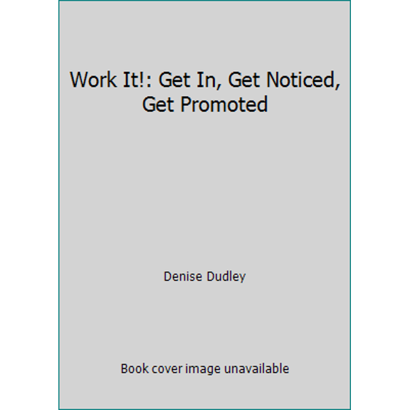 Pre-Owned Work It!: Get In, Get Noticed, Get Promoted (Paperback) 1608117383 9781608117383