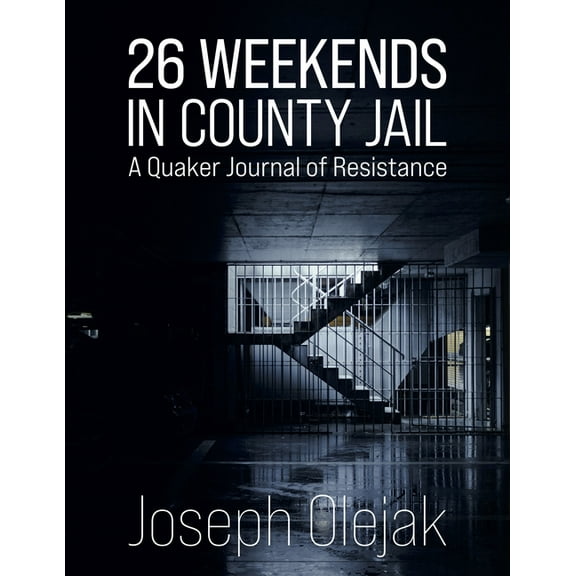26 Weekends in County Jail: A Quaker Journal of Resistance, (Paperback)