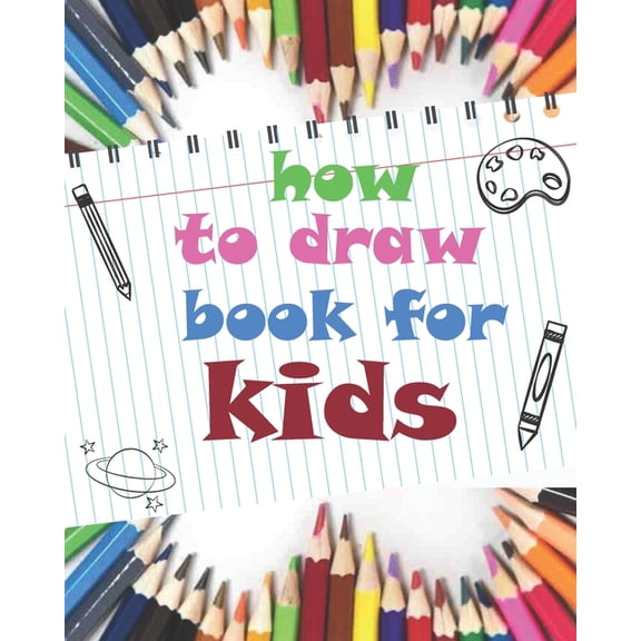 how to draw book for kids: childrens how to draw books for kids 7-10, how to draw a flower, tutorial drawing things, lea, (Paperback)