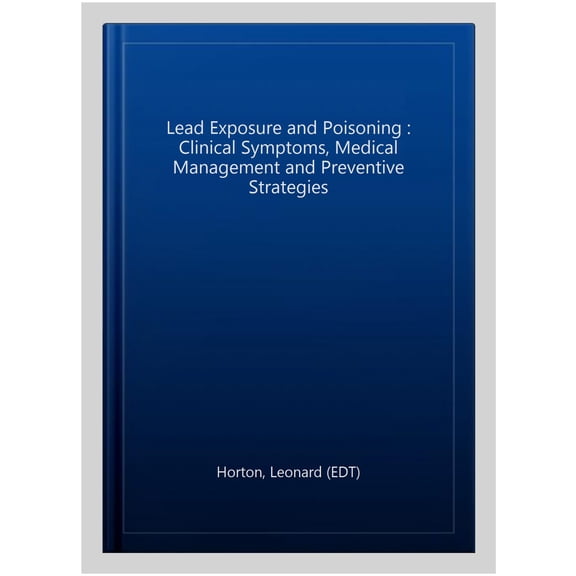 Pre-Owned Lead Exposure and Poisoning : Clinical Symptoms, Medical Management and Preventive Strategies