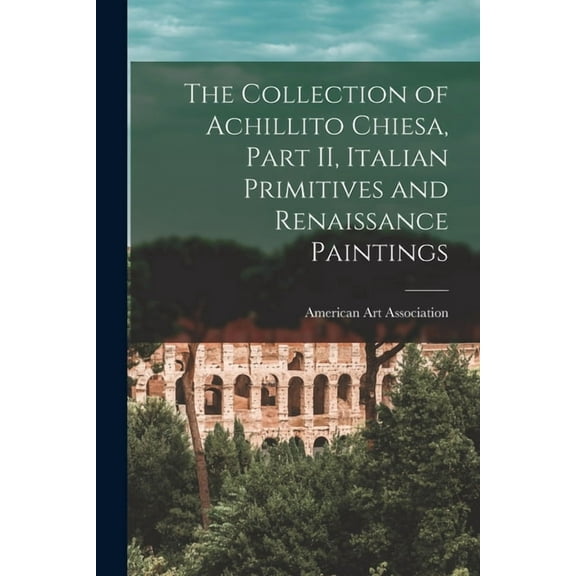 The Collection of Achillito Chiesa, Part II, Italian Primitives and Renaissance Paintings, (Paperback)