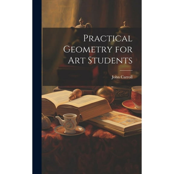 Practical Geometry for Art Students (Hardcover)