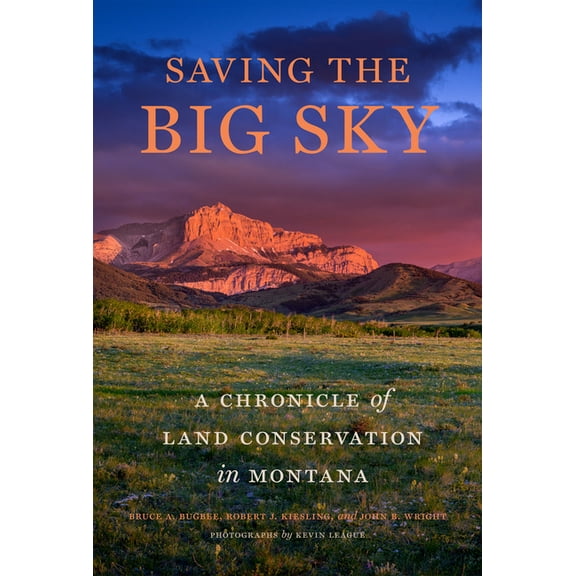 Saving the Big Sky: A Chronicle of Land Conservation in Montana, (Hardcover)