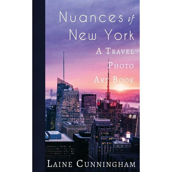 Travel Photo Art Nuances of New York City: From the Empire State Building to Rockefeller Center, Book 9, (Paperback)