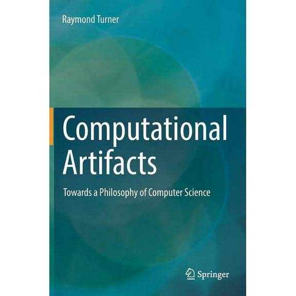 Computational Artifacts: Towards a Philosophy of Computer Science, (Hardcover)