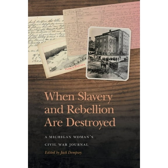 New Perspectives on the Civil War Era When Slavery and Rebellion Are Destroyed: A Michigan Woman's Civil War Journal, (Paperback)