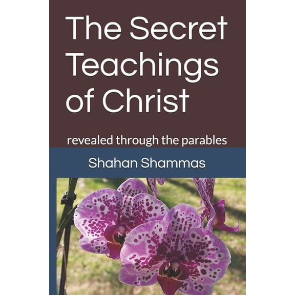 The Secret Teachings of Christ: based on the parables, (Paperback)