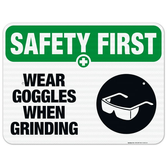 Wear Goggles When Grinding Sign, OSHA Safety First Sign, 18x24 Reflective Aluminum EGP