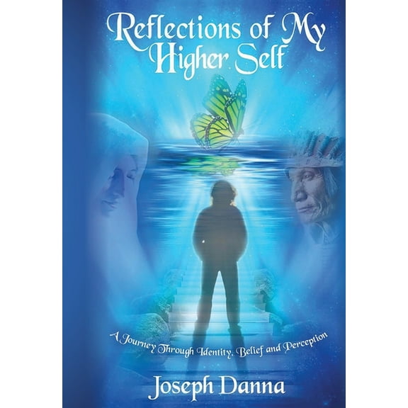 Reflections of My Higher Self: A Journey Through Identity, Belief, and Perception, (Hardcover)