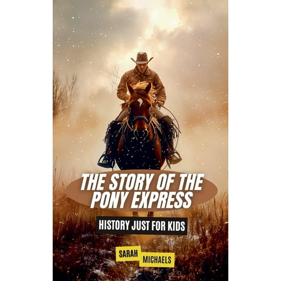 The Story of the Pony Express: History Just for Kids, (Paperback)