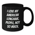 thumbnail image 2 of I Love My American Longhair Cat Gifts, Funny Quote Black Coffee Mugs, Gifts from Friends and Family, Birthday Unique Gifts for American Longhair Cat Lovers, 2 of 4