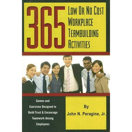 Cost To Build Patio 365 Low or No Cost Workplace Teambuilding Activities : Games and Exercises Designed to Build Trust and Encourage Teamwork Among Employees ()