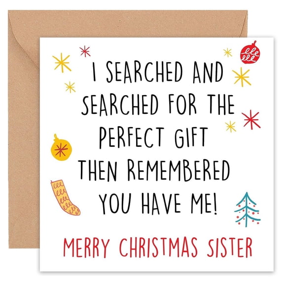 Funny Christmas Card for Sister – "I Searched For the Perfect Gift, Then Remembered You Have Me!" – Envelope Included – Ideal Holiday Card for Sisters