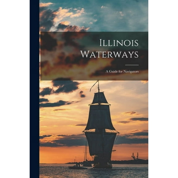 Illinois Waterways: a Guide for Navigators, (Paperback)