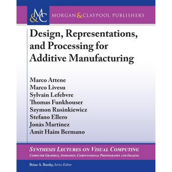 Pre-Owned Synthesis Lectures on Visual Computing: Computer Graphics, A: Design, Representations, and Processing for Additive Manufacturing (Hardcover)