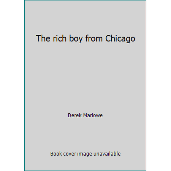 Pre-Owned The rich boy from Chicago (Hardcover) 031268097X 9780312680978