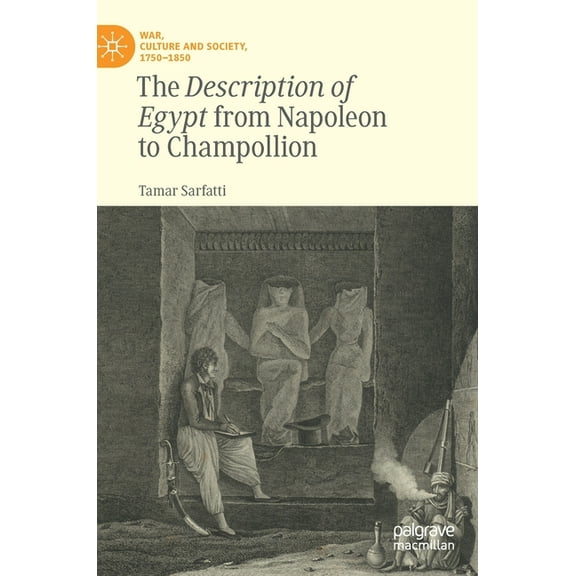 War, Culture and Society, 1750-1850 The Description of Egypt from Napoleon to Champollion, (Hardcover)