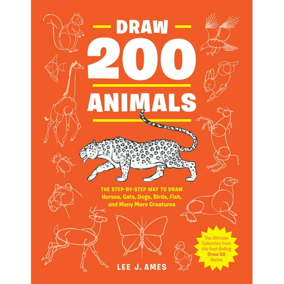 Draw 200 Animals: The Step-By-Step Way to Draw Horses, Cats, Dogs, Birds, Fish, and Many More Creatures, (Paperback)