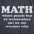 thumbnail image 2 of Mens Math Is Where People Buy 69 Watermelons and No One Wonders Why T Shirt Funny Nerdy Tee Graphic Tees, 2 of 9