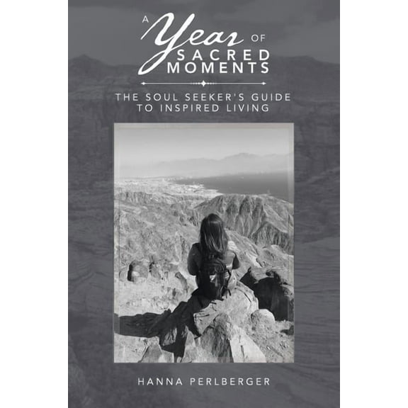 A Year of Sacred Moments: The Soul Seeker's Guide to Inspired Living, (Paperback)
