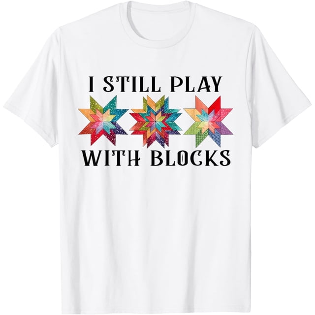 Funny I Still Play with Blocks - Camiseta de costura