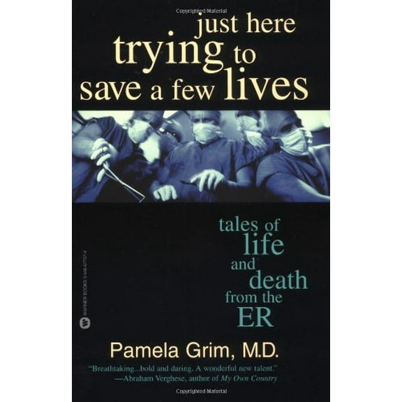 Pre-Owned Just Here Trying to Save a Few Lives: Tales of Life and Death from the ER (Paperback) 0446677574 9780446677578
