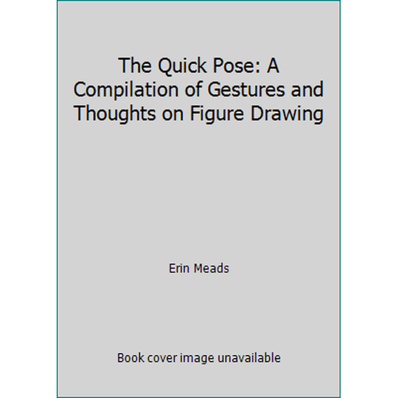 Pre-Owned The Quick Pose: A Compilation of Gestures and Thoughts on Figure Drawing (Paperback) 1514809753 9781514809754