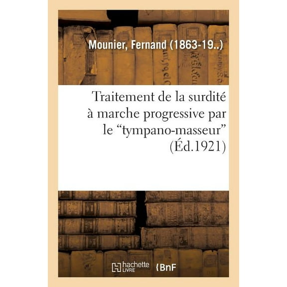 Traitement de la Surdité À Marche Progressive Par Le Tympano-Masseur (Paperback)