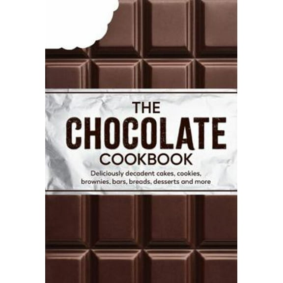 Pre-Owned The Chocolate Cookbook: Deliciously Decadent Cakes, Cookies, Brownies, Bars, Breads, Desserts and More (Hardcover) 164558965X 9781645589655