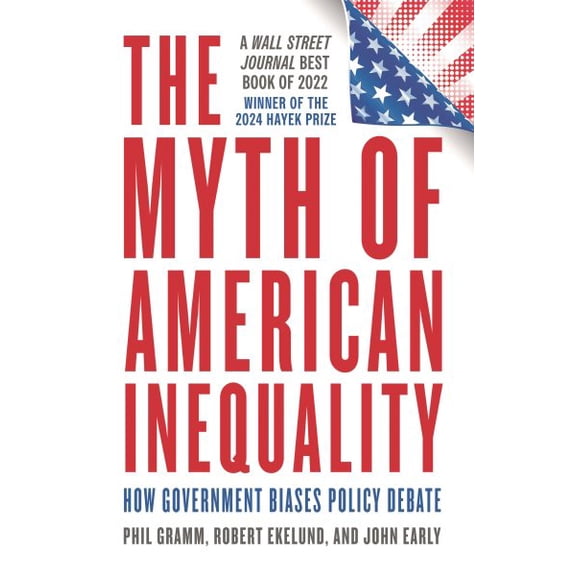Pre-Owned The Myth of American Inequality: How Government Biases Policy Debate (Hardcover) 1538167387 9781538167380