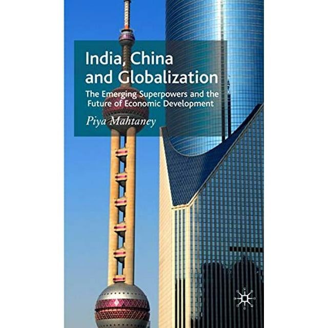 India, China and Globalization: The Emerging Superpowers and the Future of Economic Development