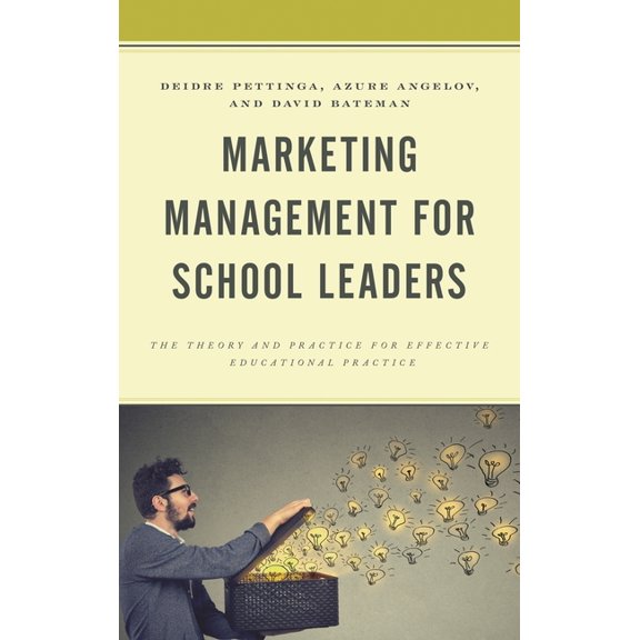 Marketing Management for School Leaders: The Theory and Practice for Effective Educational Practice, (Hardcover)