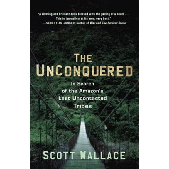 Pre-Owned The Unconquered: In Search of the Amazon's Last Uncontacted Tribes (Paperback) 0307462978 9780307462978