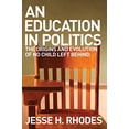 thumbnail image 1 of Pre-Owned Education in Politics: The Origins and Evolution of No Child Left Behind (Paperback) 0801479541 9780801479540, 1 of 1