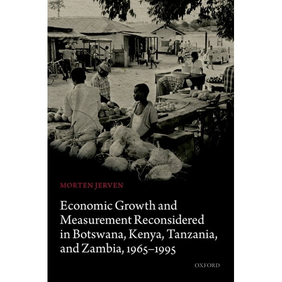 Economic Growth and Measurement Reconsidered in Botswana, Kenya, Tanzania, and Zambia, 1965-1995, (Hardcover)