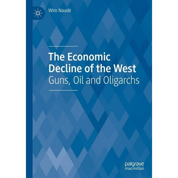 The Economic Decline of the West: Guns, Oil and Oligarchs, (Hardcover)