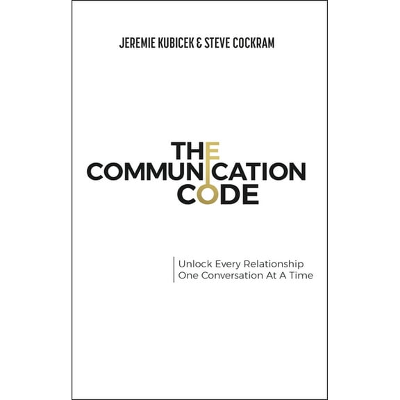 The Communication Code: Unlock Every Relationship, One Conversation at a Time, (Paperback)