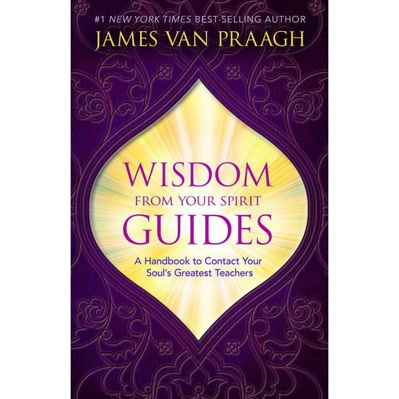 Wisdom from Your Spirit Guides: A Handbook to Contact Your Soul's Greatest Teachers, (Paperback)