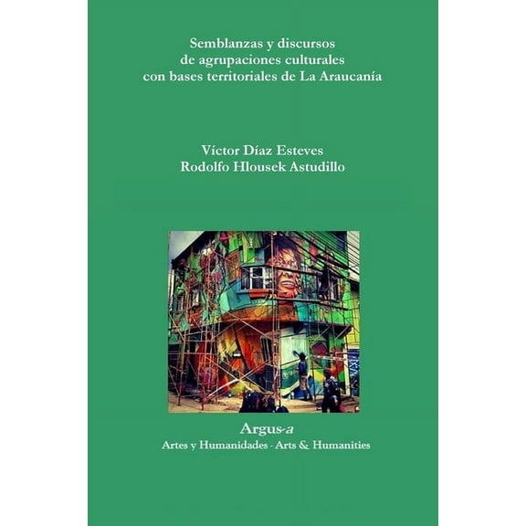 Semblanzas y discursos de agrupaciones culturales con bases territoriales de La AraucanÃÂa, (Paperback)